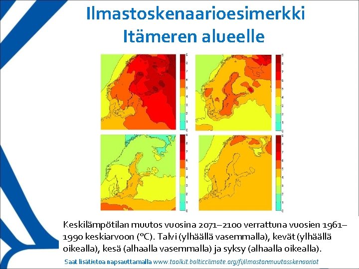 Ilmastoskenaarioesimerkki Itämeren alueelle Keskilämpötilan muutos vuosina 2071– 2100 verrattuna vuosien 1961– 1990 keskiarvoon (°C).