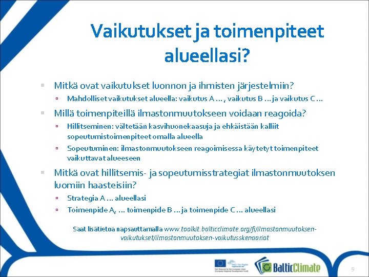 Vaikutukset ja toimenpiteet alueellasi? Mitkä ovat vaikutukset luonnon ja ihmisten järjestelmiin? Mahdolliset vaikutukset alueella: