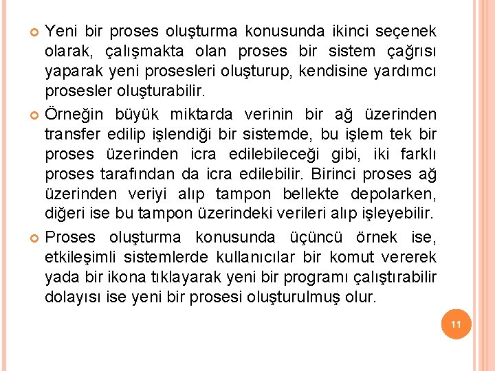 Yeni bir proses oluşturma konusunda ikinci seçenek olarak, çalışmakta olan proses bir sistem çağrısı