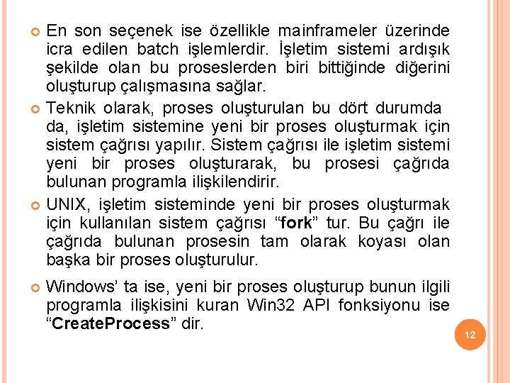 En son seçenek ise özellikle mainframeler üzerinde icra edilen batch işlemlerdir. İşletim sistemi ardışık