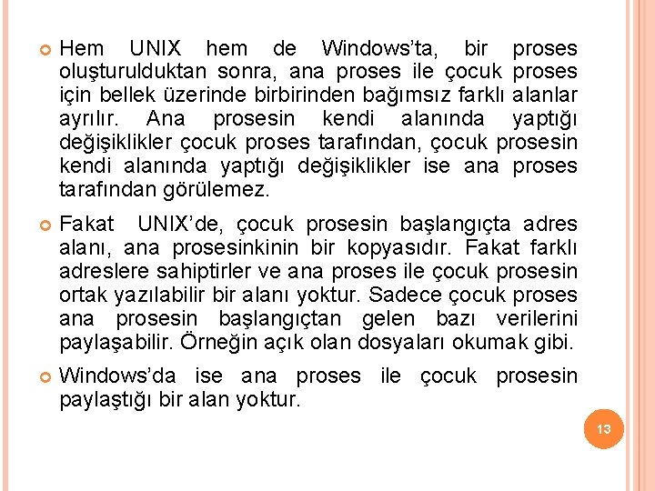  Hem UNIX hem de Windows’ta, bir proses oluşturulduktan sonra, ana proses ile çocuk
