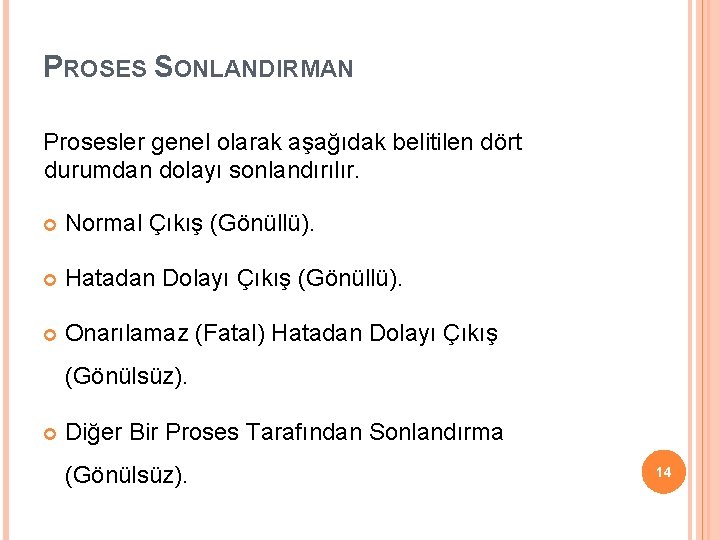 PROSES SONLANDIRMAN Prosesler genel olarak aşağıdak belitilen dört durumdan dolayı sonlandırılır. Normal Çıkış (Gönüllü).