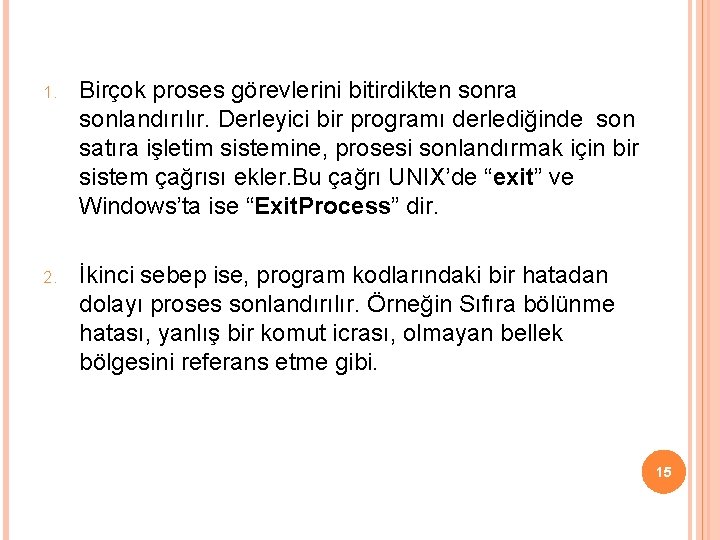 1. Birçok proses görevlerini bitirdikten sonra sonlandırılır. Derleyici bir programı derlediğinde son satıra işletim