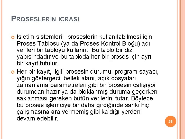 PROSESLERIN ICRASI İşletim sistemleri, proseslerin kullanılabilmesi için Proses Tablosu (ya da Proses Kontrol Bloğu)