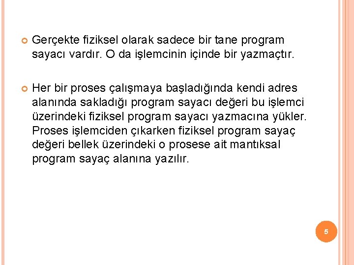  Gerçekte fiziksel olarak sadece bir tane program sayacı vardır. O da işlemcinin içinde