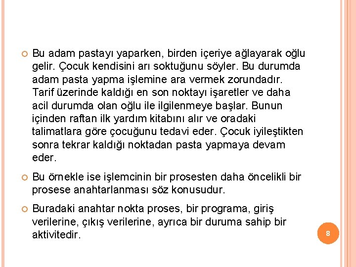  Bu adam pastayı yaparken, birden içeriye ağlayarak oğlu gelir. Çocuk kendisini arı soktuğunu