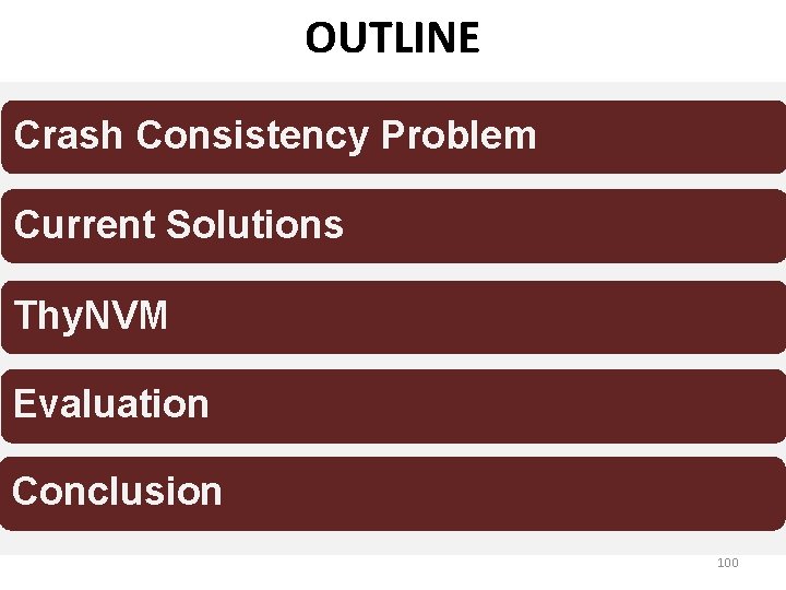 OUTLINE Crash Consistency Problem Current Solutions Thy. NVM Evaluation Conclusion 100 