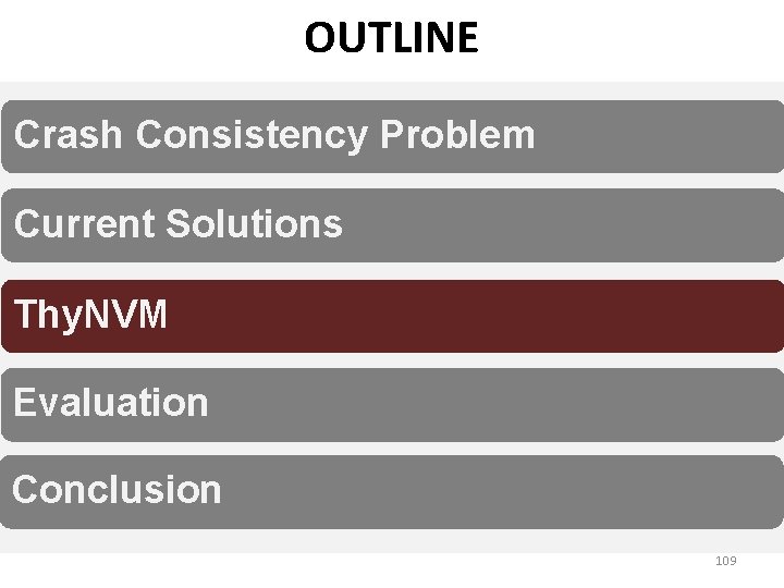 OUTLINE Crash Consistency Problem Current Solutions Thy. NVM Evaluation Conclusion 109 