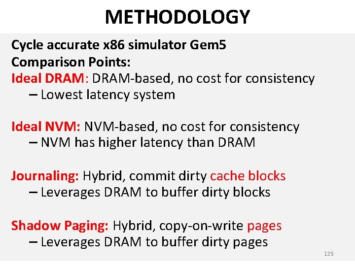 METHODOLOGY Cycle accurate x 86 simulator Gem 5 Comparison Points: Ideal DRAM: DRAM-based, no