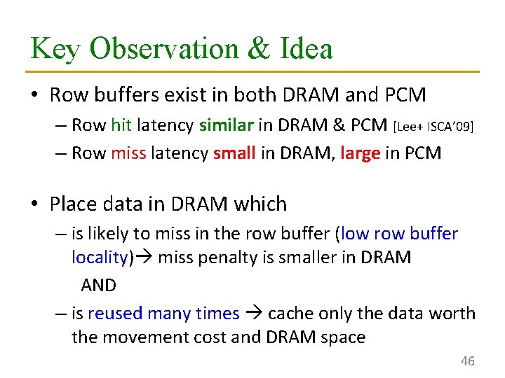 Key Observation & Idea • Row buffers exist in both DRAM and PCM –