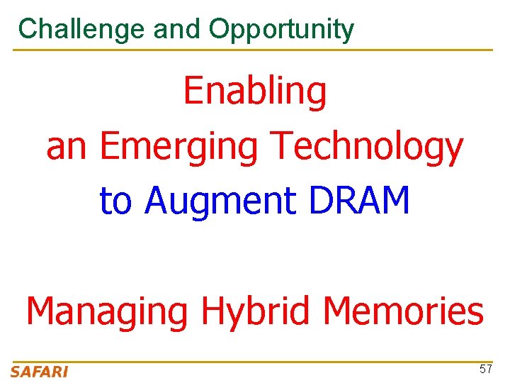 Challenge and Opportunity Enabling an Emerging Technology to Augment DRAM Managing Hybrid Memories 57