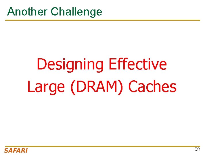 Another Challenge Designing Effective Large (DRAM) Caches 58 