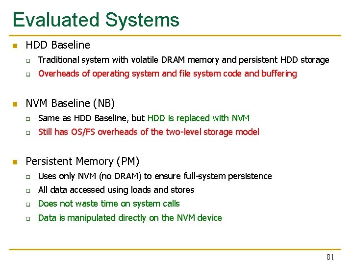 Evaluated Systems n n n HDD Baseline q Traditional system with volatile DRAM memory