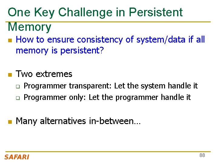 One Key Challenge in Persistent Memory n n How to ensure consistency of system/data
