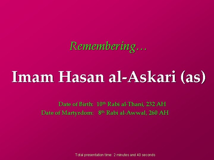 Remembering… Imam Hasan al-Askari (as) Date of Birth: 10 th Rabi al-Thani, 232 AH