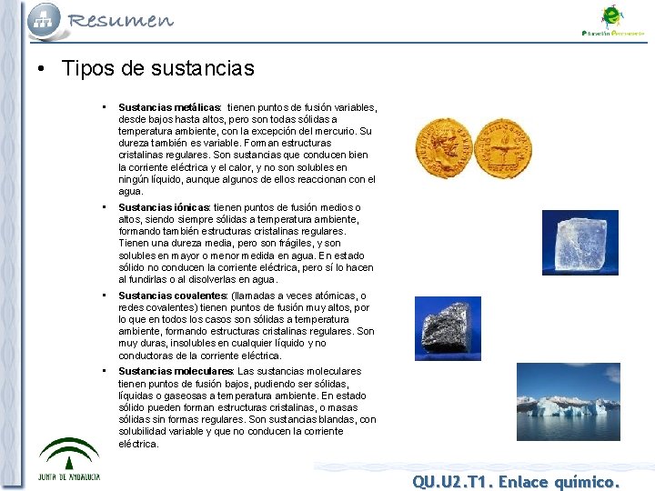  • Tipos de sustancias • Sustancias metálicas: tienen puntos de fusión variables, desde