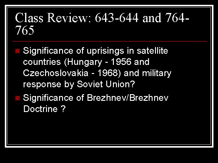 Class Review: 643 -644 and 764765 Significance of uprisings in satellite countries (Hungary -
