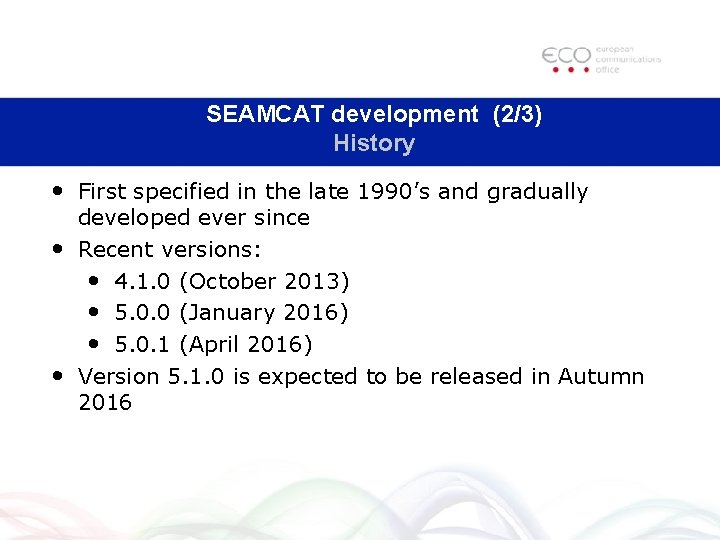SEAMCAT development (2/3) History • First specified in the late 1990’s and gradually developed SEAMCAT development (2/3) History • First specified in the late 1990’s and gradually developed