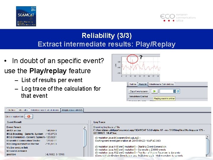 Reliability (3/3) Extract intermediate results: Play/Replay • In doubt of an specific event? use Reliability (3/3) Extract intermediate results: Play/Replay • In doubt of an specific event? use