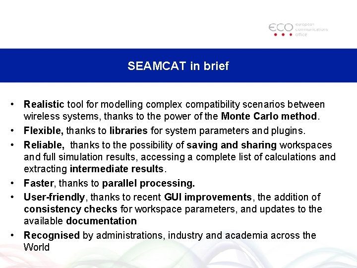SEAMCAT in brief • Realistic tool for modelling complex compatibility scenarios between wireless systems, SEAMCAT in brief • Realistic tool for modelling complex compatibility scenarios between wireless systems,