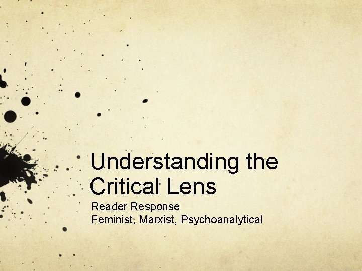 Understanding the Critical Lens Reader Response Feminist, Marxist, Psychoanalytical 