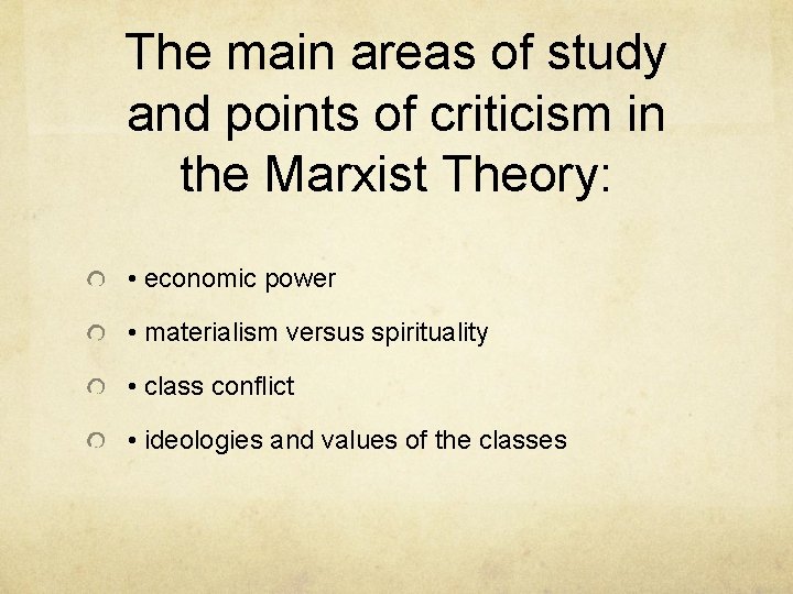 The main areas of study and points of criticism in the Marxist Theory: •