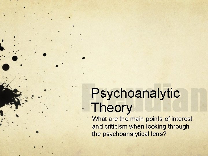 Psychoanalytic Theory What are the main points of interest and criticism when looking through