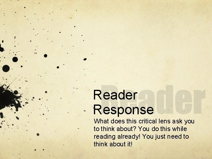 Reader Response What does this critical lens ask you to think about? You do
