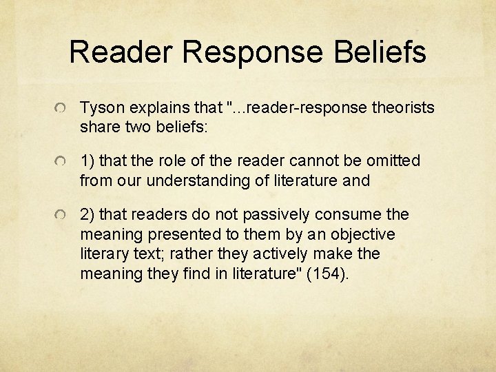 Reader Response Beliefs Tyson explains that ". . . reader-response theorists share two beliefs: