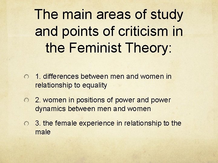 The main areas of study and points of criticism in the Feminist Theory: 1.