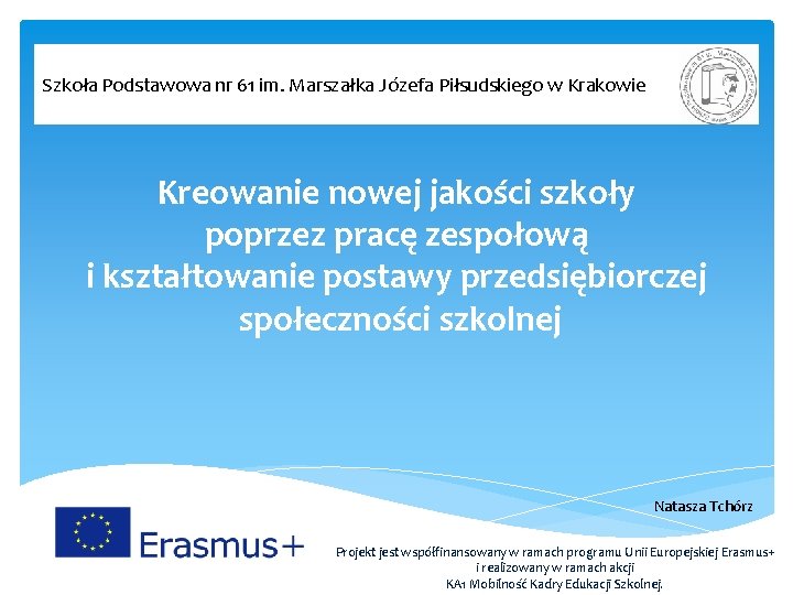 Szkoła Podstawowa nr 61 im. Marszałka Józefa Piłsudskiego w Krakowie Kreowanie nowej jakości szkoły