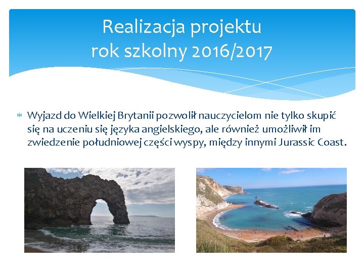 Realizacja projektu rok szkolny 2016/2017 Wyjazd do Wielkiej Brytanii pozwolił nauczycielom nie tylko skupić