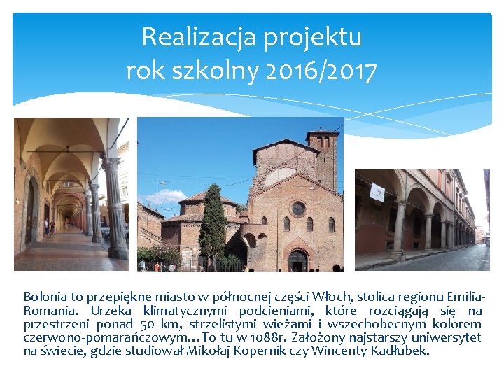 Realizacja projektu rok szkolny 2016/2017 Bolonia to przepiękne miasto w północnej części Włoch, stolica