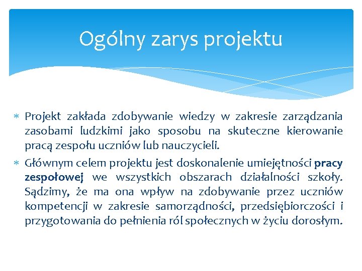 Ogólny zarys projektu Projekt zakłada zdobywanie wiedzy w zakresie zarządzania zasobami ludzkimi jako sposobu