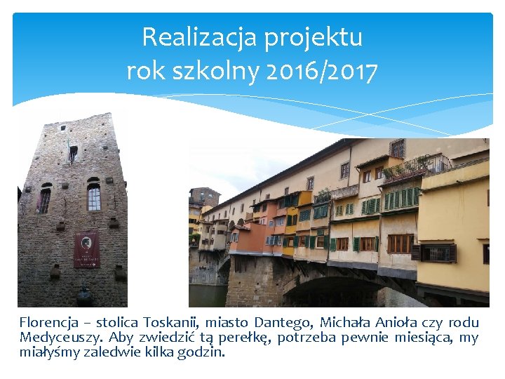 Realizacja projektu rok szkolny 2016/2017 Florencja – stolica Toskanii, miasto Dantego, Michała Anioła czy