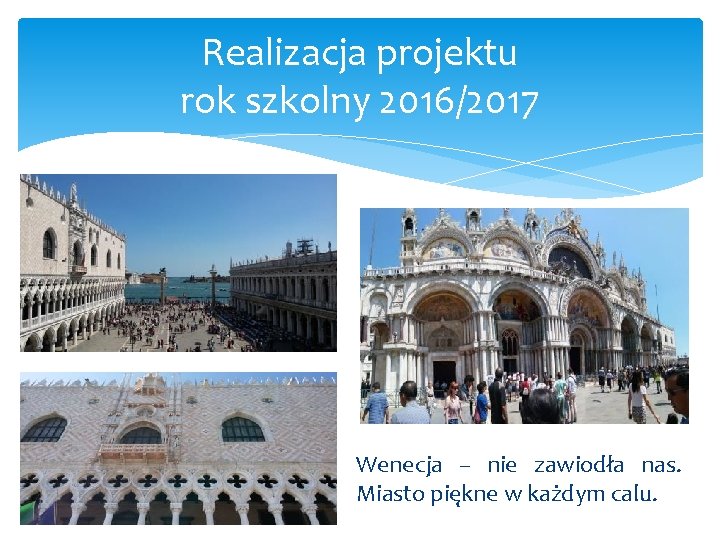 Realizacja projektu rok szkolny 2016/2017 Wenecja – nie zawiodła nas. Miasto piękne w każdym