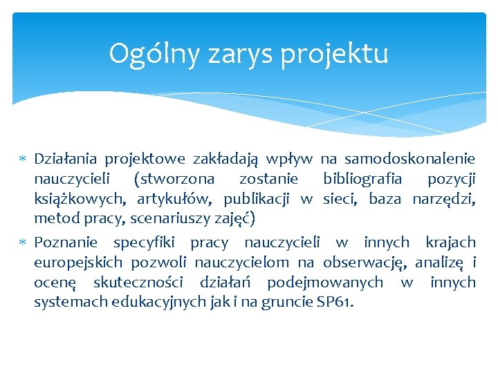 Ogólny zarys projektu Działania projektowe zakładają wpływ na samodoskonalenie nauczycieli (stworzona zostanie bibliografia pozycji