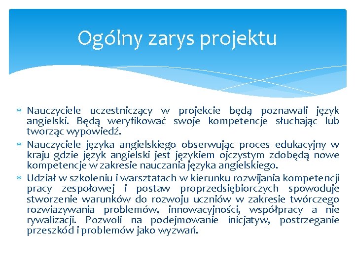 Ogólny zarys projektu Nauczyciele uczestniczący w projekcie będą poznawali język angielski. Będą weryfikować swoje