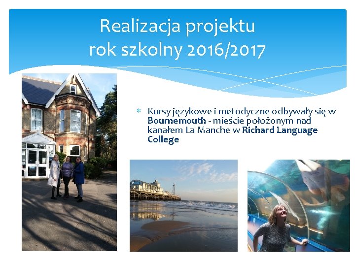 Realizacja projektu rok szkolny 2016/2017 Kursy językowe i metodyczne odbywały się w Bournemouth -