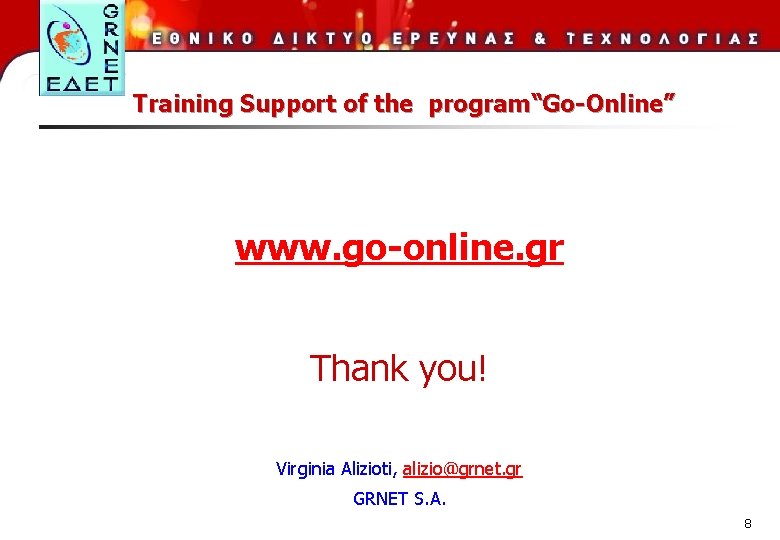 Training Support of the program“Go-Online” www. go-online. gr Thank you! Virginia Alizioti, alizio@grnet. gr