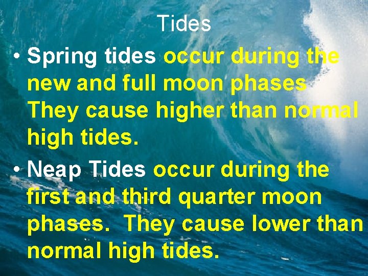 Tides • Spring tides occur during the new and full moon phases They cause