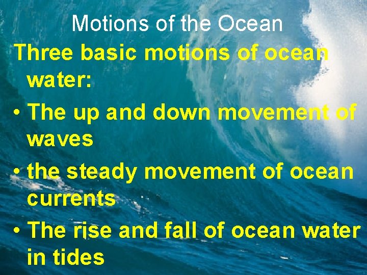 Motions of the Ocean Three basic motions of ocean water: • The up and