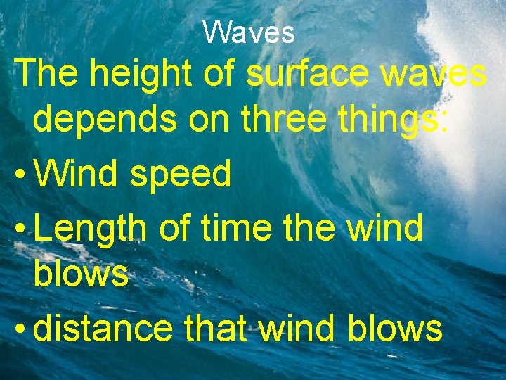 Waves The height of surface waves depends on three things: • Wind speed •