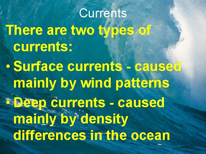 Currents There are two types of currents: • Surface currents - caused mainly by