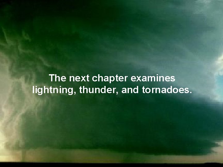 The next chapter examines lightning, thunder, and tornadoes. 