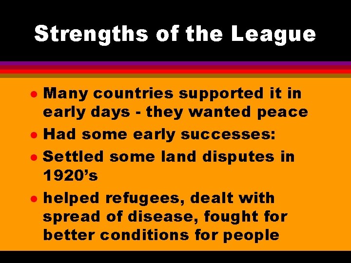Strengths of the League l l Many countries supported it in early days -