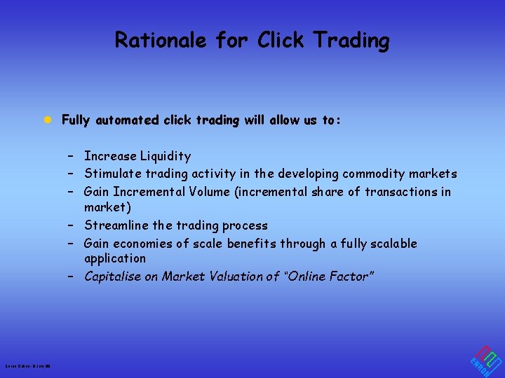Rationale for Click Trading l Fully automated click trading will allow us to: –