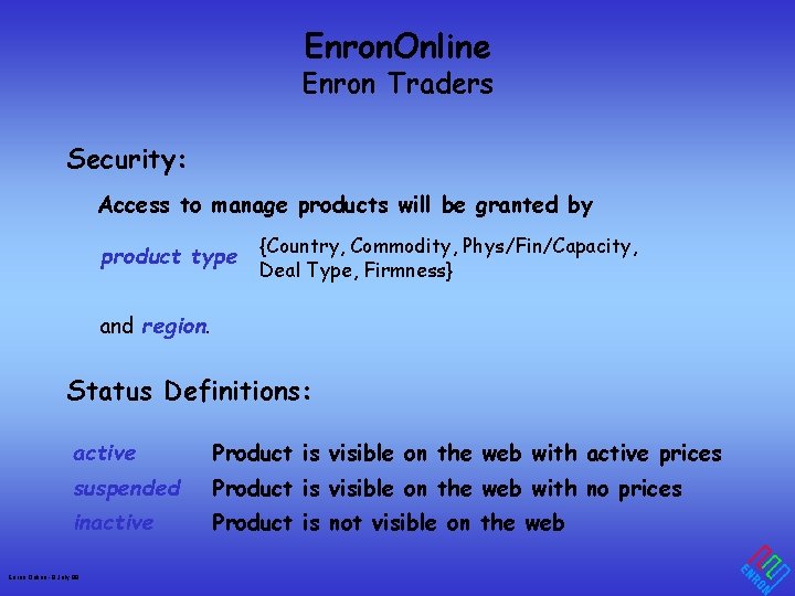 Enron. Online Enron Traders Security: Access to manage products will be granted by product