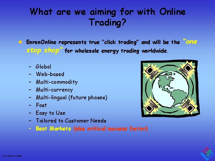 What are we aiming for with Online Trading? l Enron. Online represents true “click