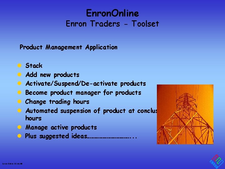 Enron. Online Enron Traders - Toolset Product Management Application Stack Add new products Activate/Suspend/De-activate